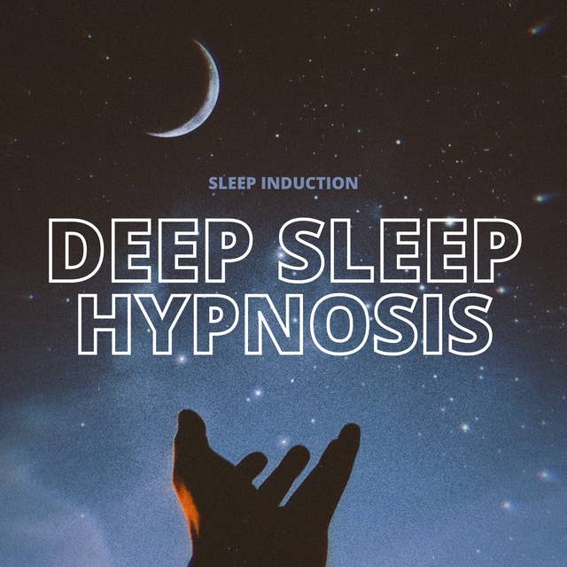 Sleep Induction: Deep Sleep Hypnosis: Guided Sleep Hypnosis