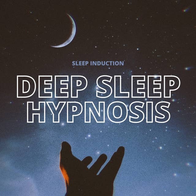 Sleep Induction: Deep Sleep Hypnosis: Guided Sleep Hypnosis 