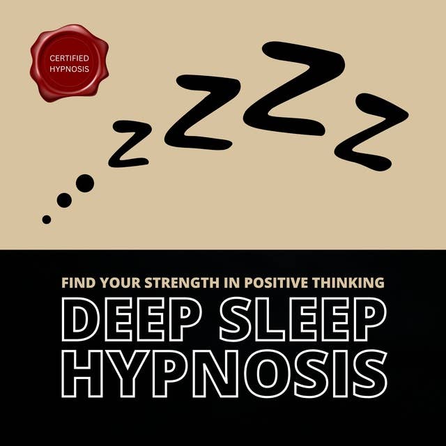 Deep Sleep Hypnosis: Find Your Strength In Positive Thinking