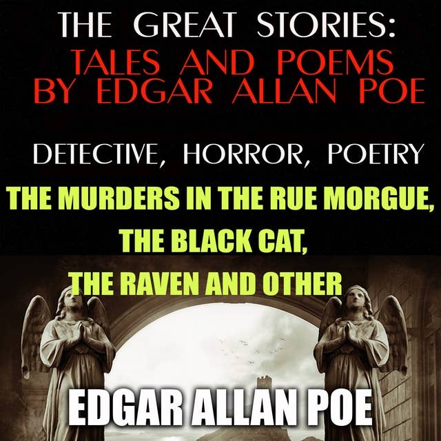 The Great Stories: Tales and Poems by Edgar Allan Poe: Detective, Horror, Poetry: The Murders in the Rue Morgue, The Black Cat, The Raven and others