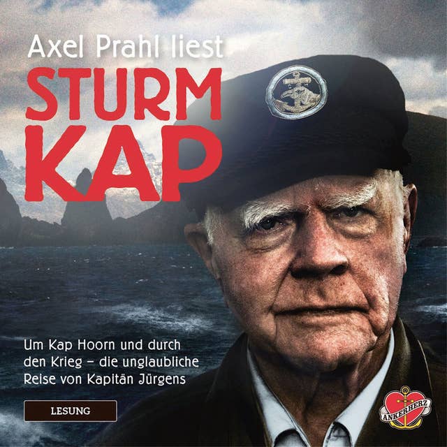 Sturmkap: Um Kap Hoorn und durch den Krieg - die unglaubliche Reise von Kapitän Jürgens