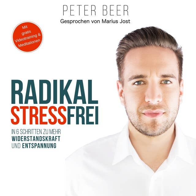 Radikal Stressfrei: In 6 Schritten zu mehr Widerstandskraft und Entspannung: In sechs Schritten zu mehr Widerstandskraft und Entspannung