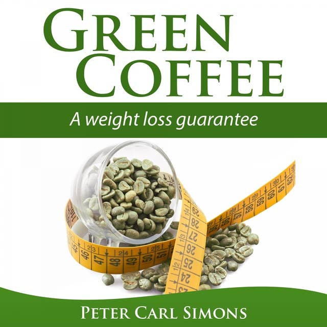 Green Coffee: A Weight Loss Guarantee?