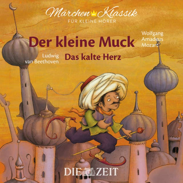 Die ZEIT-Edition "Märchen Klassik für kleine Hörer" - Der kleine Muck und Das kalte Herz mit Musik von Wolfgang Amadeus Mozart und Ludwig van Beethoven