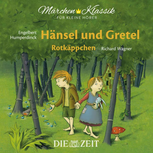 Die ZEIT-Edition "Märchen Klassik für kleine Hörer" - Hänsel und Gretel und Rotkäppchen mit Musik von Engelbert Humperdinck und Richard Wagner