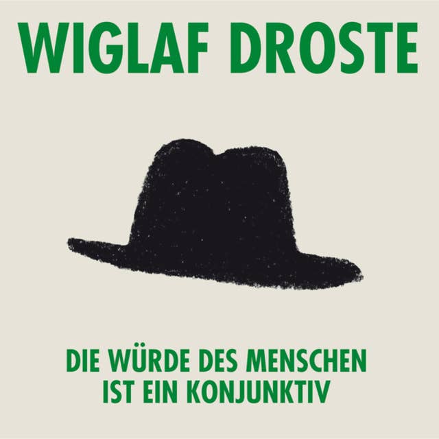 Wiglaf Droste, Die Würde des Menschen ist ein Konjunktiv