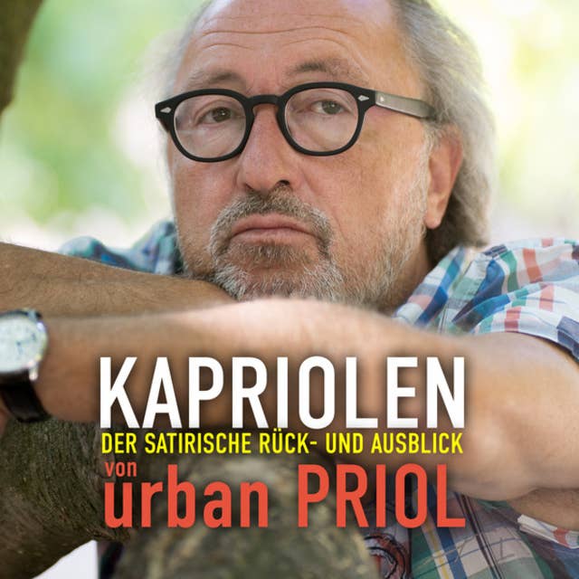 Kapriolen: Der satirische Rück- und Ausblick von Urban Priol