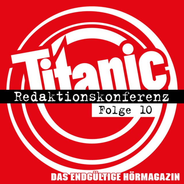 TITANIC - Das endgültige Hörmagazin: Folge 10: Redaktionskonferenz