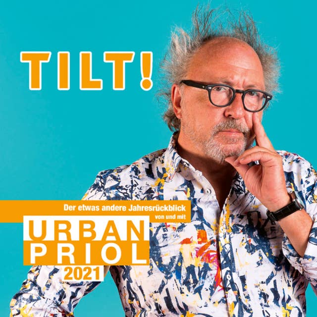 TILT! 2021: Der etwas andere Jahresrückblick von und mit Urban Priol