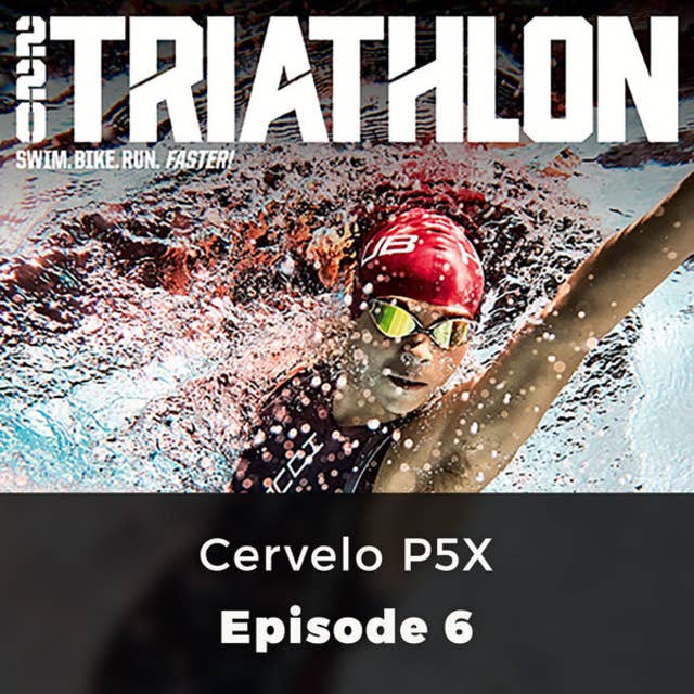 Cervelo P5X - 220 Triathlon, Episode 6