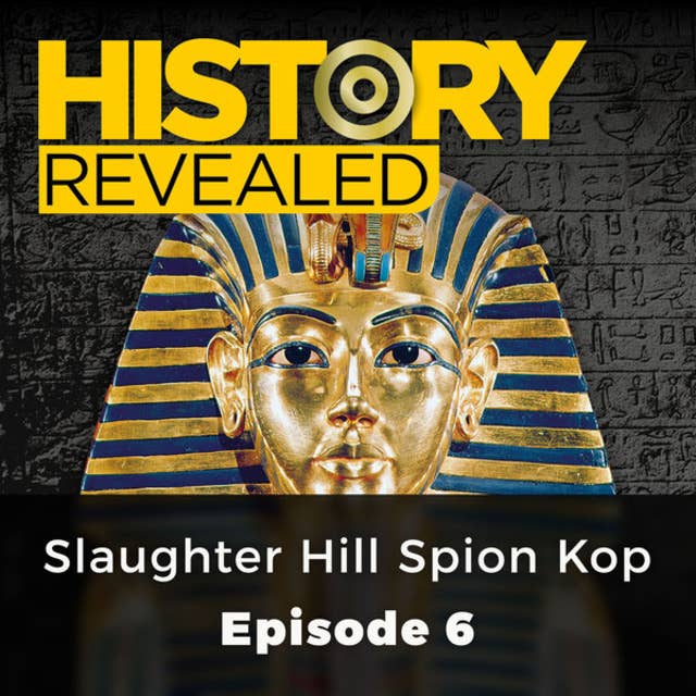 Slaughter Hill Spion Kop: History Revealed, Episode 6