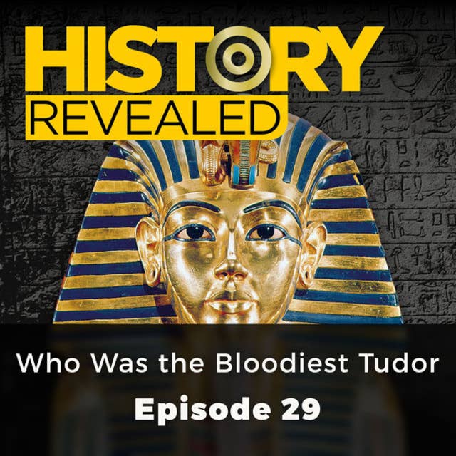 Who Was the Bloodiest Tudor: History Revealed, Episode 29