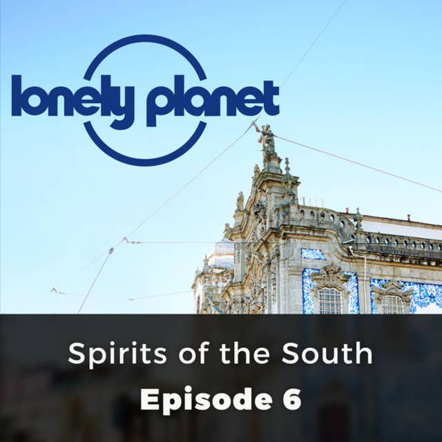 Spirits of the South - Lonely Planet, Episode 6