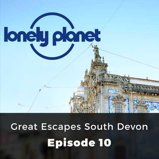 Great Escapes South Devon - Lonely Planet, Episode 10