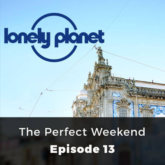 The Perfect Weekend - Lonely Planet, Episode 13