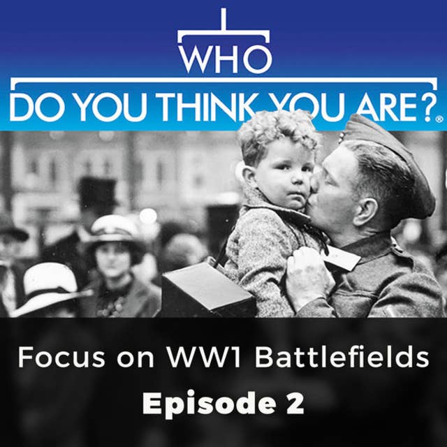 Focus on WW1 Battlefields: Who Do You Think You Are?, Episode 2