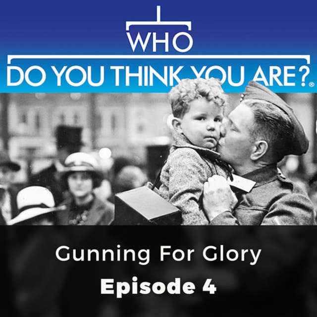 Gunning for Victory: Who Do You Think You Are?, Episode 4