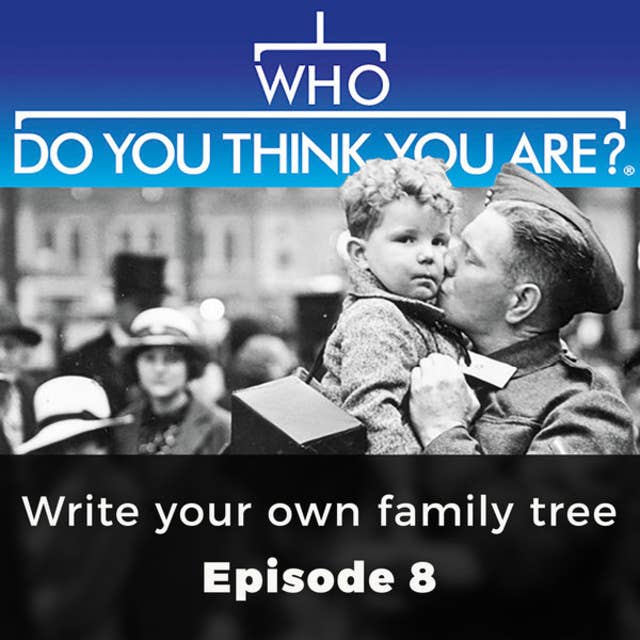 Write your own family tree: Who Do You Think You Are?, Episode 8