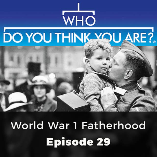 World War 1 Fatherhood: Who Do You Think You Are?, Episode 29