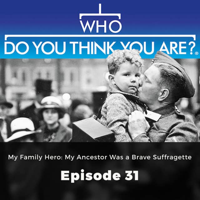 My Family Hero: My Ancestor Was a Brave Suffragette – Who Do You Think You Are?, Episode 31