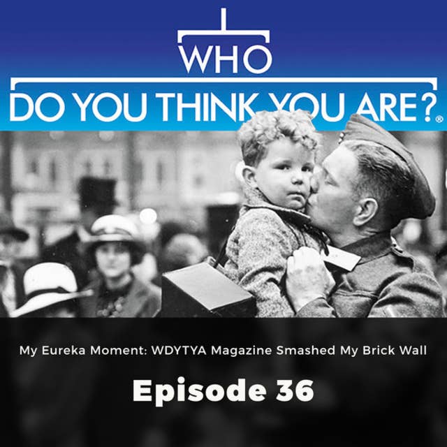My Eureka Moment: WDYTYA Magazine Smashed my Brick Wall – Who Do You Think You Are?, Episode 36
