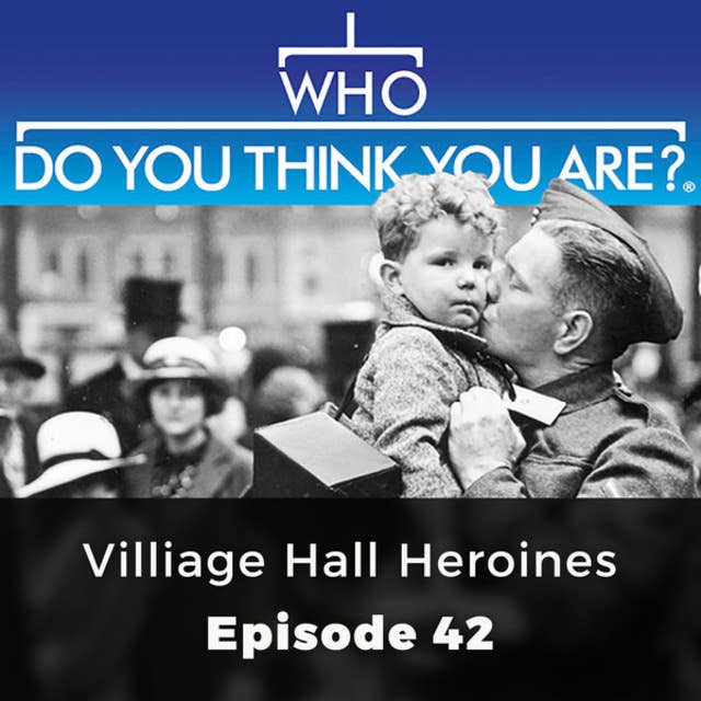 Village Hall Heroines: Who Do You Think You Are?, Episode 42