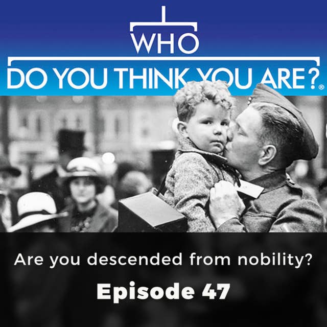 Are you descended from nobility: Who Do You Think You Are?, Episode 47