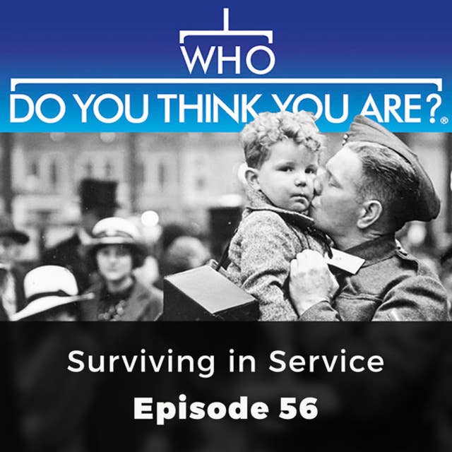 Surviving in Service: Who Do You Think You Are?, Episode 56