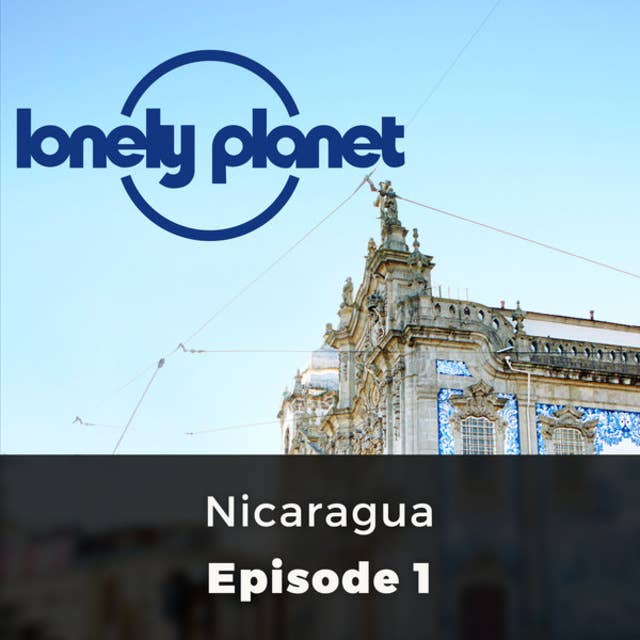 Cover for Nicaragua - Lonely Planet, Episode 1