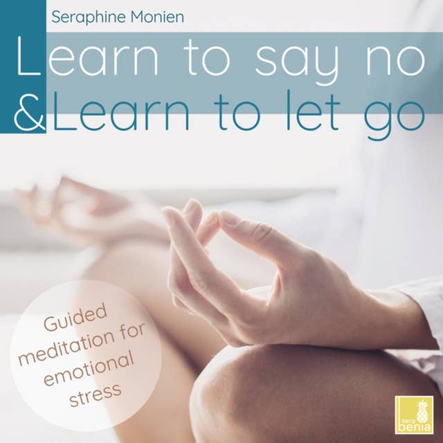 Learn to Say No & Learn to Let Go - Guided Meditation for Emotional Stress