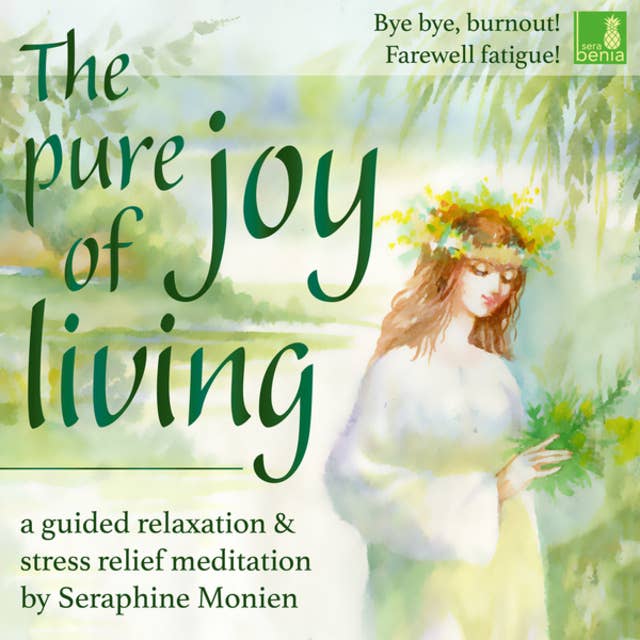 The Pure Joy of Living - a Guided Relaxation and Stress Relief Meditation - Bye, Bye, Burnout Farewell Fatigue!