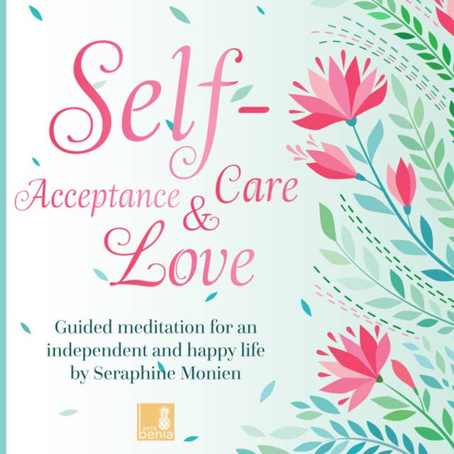 Self-acceptance, self-love, self-care: Guided meditation for an independent and happy life