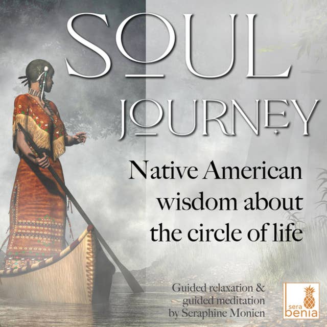 Soul Journey: Native American wisdom about the circle of life – Guided relaxation and guided meditation