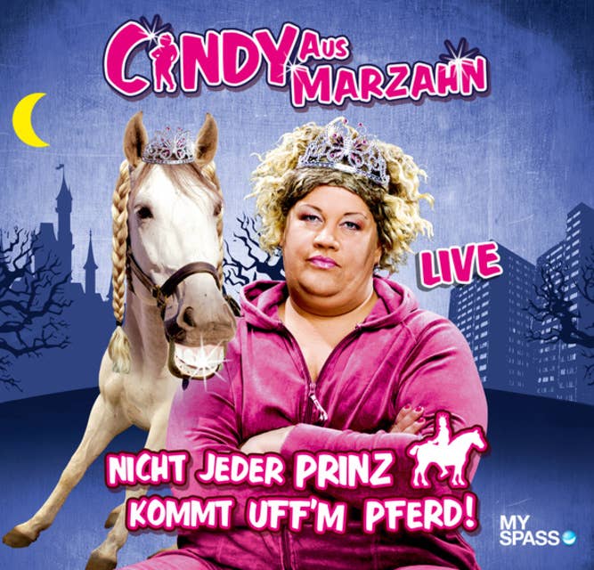 Cindy aus Marzahn Live: Nicht jeder Prinz kommt uff'm Pferd