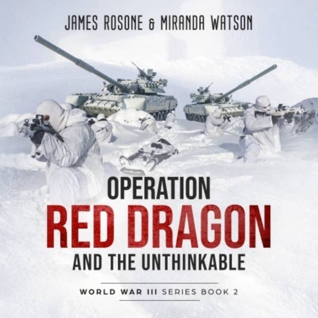 Operation Red Dragon and the Unthinkable: World War III Series