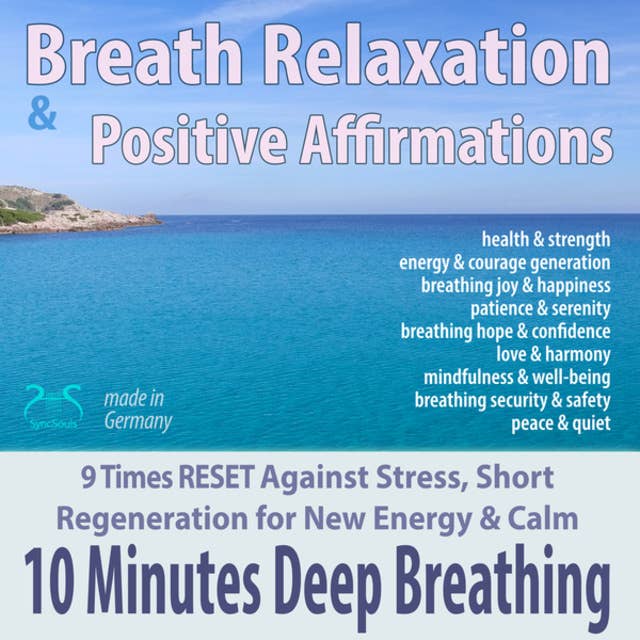 Breath Relaxation & Positive Affirmations: 10 Minutes of Deep Breathing - 9 Times RESET Against Stress, Short Regeneration for New Energy & Calm