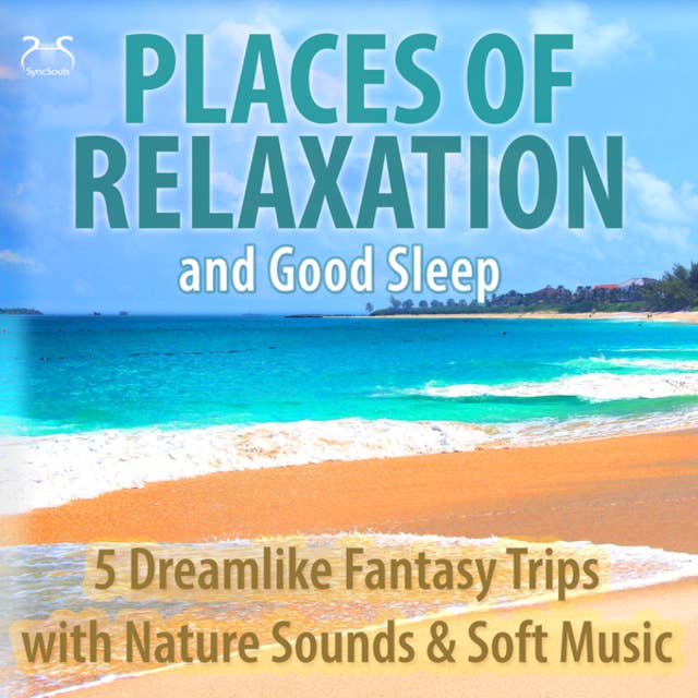 Places of Relaxation and Good Sleep - 5 Dreamlike Fantasy Trips with Nature Sounds & Soft Music