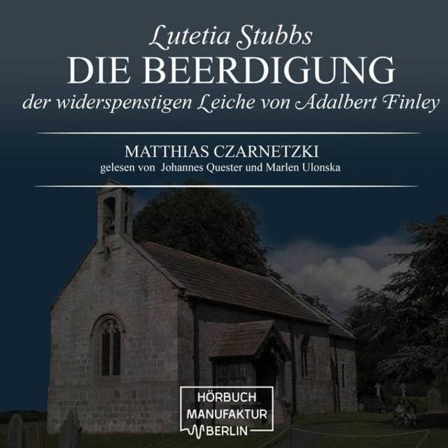 Die Beerdigung der widerspenstigen Leiche von Adalbert Finley - Lutetia Stubbs, Band 3