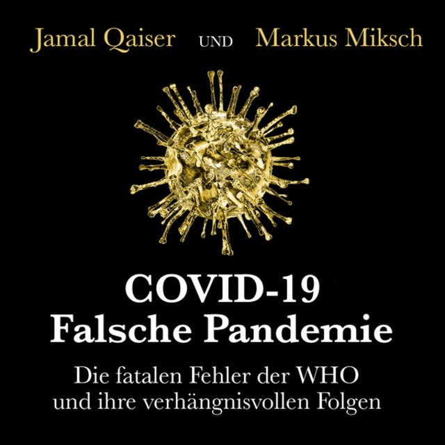 COVID-19: Falsche Pandemie - Die fatalen Fehler der WHO und ihre verhängnisvollen Folgen