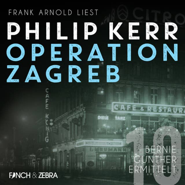 Operation Zagreb - Bernie Gunther ermittelt, Band 10 (ungekürzt)