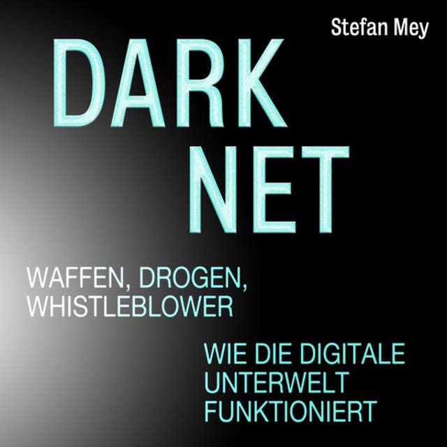 Darknet - Waffen, Drogen, Whistleblower - Wie die digitale Unterwelt funktioniert