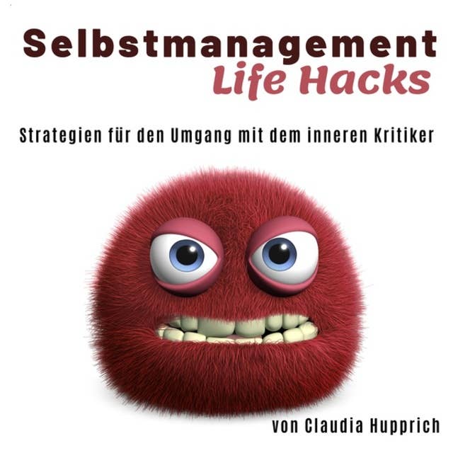 Selbstmanagement Life Hacks: Strategien für den Umgang mit dem inneren Kritiker