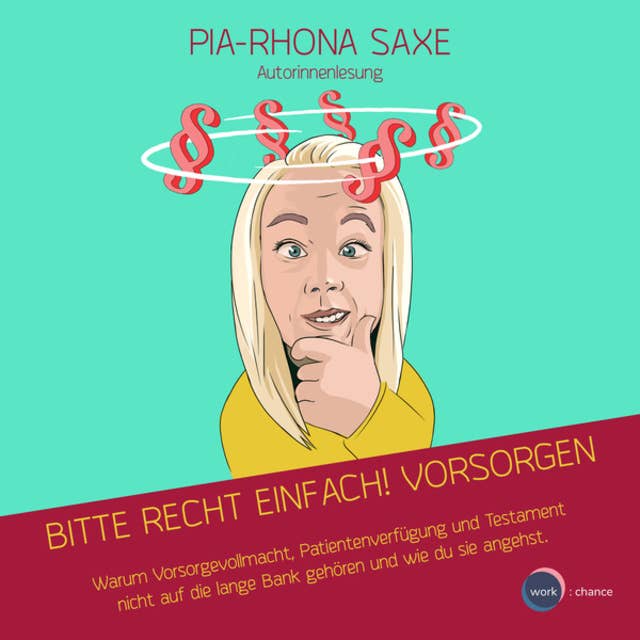Bitte Recht einfach! Vorsorgen - Warum Vorsorgevollmacht, Patientenverfügung und Testament nicht auf die lange Bank gehören und wie du sie angehst