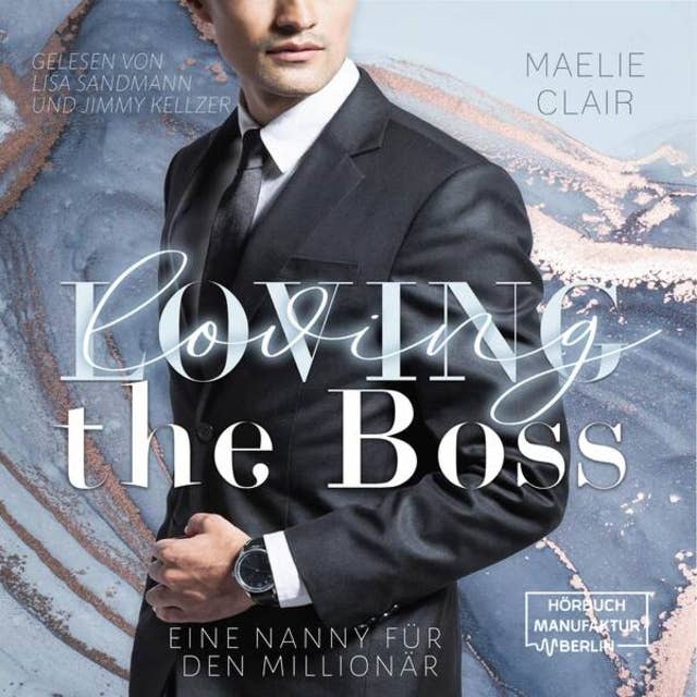 Loving the Boss - Boss Romance - Eine Nanny für den Millionär, Band 1 (ungekürzt)