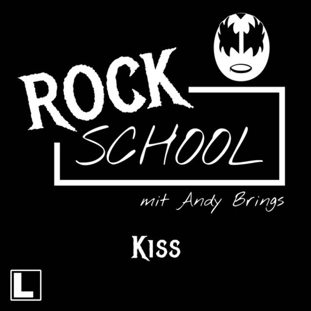 Kiss - Rock School mit Andy Brings, Folge 6 (ungekürzt)