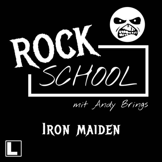 Iron Maiden - Rock School mit Andy Brings, Folge 7 (ungekürzt)