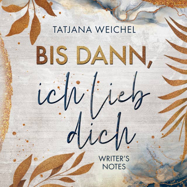 Bis dann, ich lieb dich - Writer's Notes, Band 1 (ungekürzt): Writer's Notes, Band 1