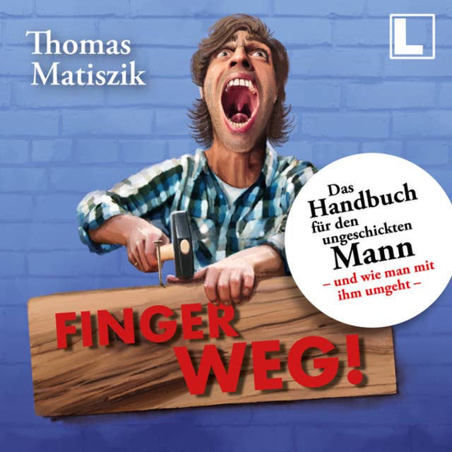 Finger weg!: Das Handbuch für den ungeschickten Mann - und wie man mit ihm umgeht - (ungekürzt)