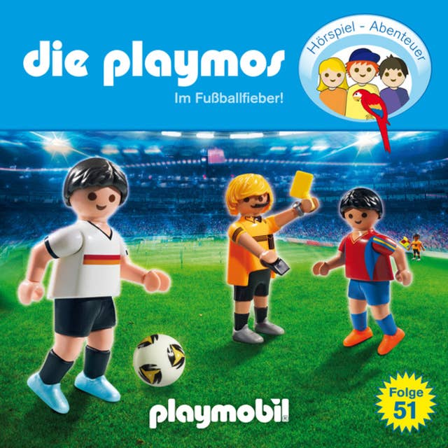 Die Playmos - Das Original Playmobil Hörspiel: Folge 51: Im Fussballfieber!