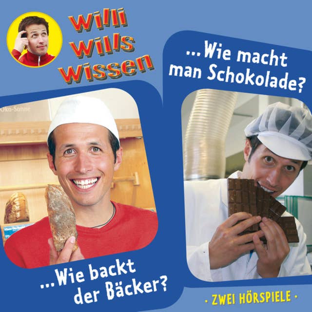 Willi wills wissen - Folge 1: Wie backt der Bäcker? / Wie macht man Schokolade?